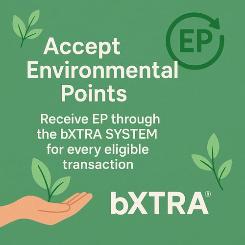 Accept Environmental Pointsreceive EP Through the bXTRA SYSTEM  for every eligible transaction